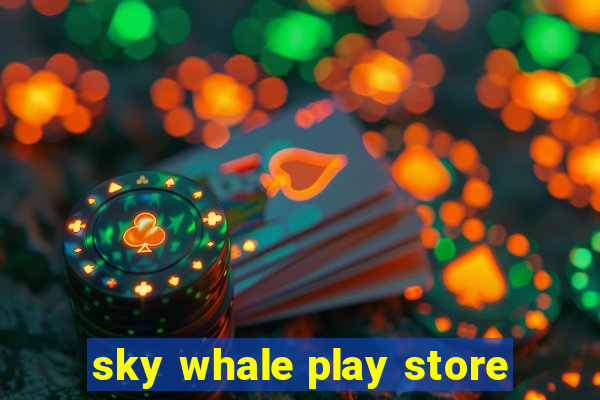 sky whale play store